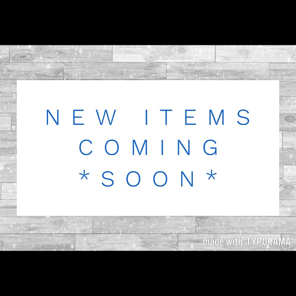 NEW ITEMS COMING SOON